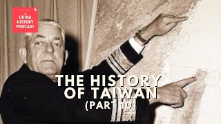 The History of Taiwan (Part 10) | Ep. 319 | The China History Podcast