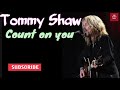 Tommy Shaw - Count on you w/lyrics
