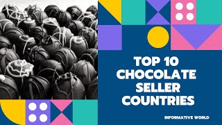 Top 10 Chocolate Seller Countries | Top 10 Chocolate Making Countries