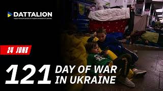 121 DAY OF WAR IN UKRAINE