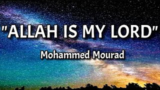 ALLAH Is My LORD ❤ (English Lyrics) |♥ Mohammed Mourad |♥ Beautiful Islamic Nasheed