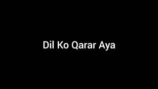Dil Ko Karaar Aaya | Full Song Lyrics | Black Screen | Yasser Desai & Neha Kakkar