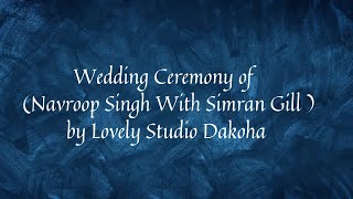 Wedding Ceremony of Navroop Singh Weds Simran Gill by Lovely Studio Dakoha