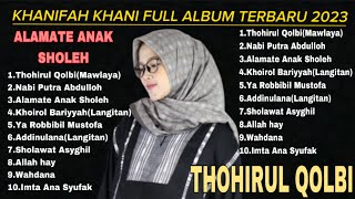 Full Album Terbaru khanifah Khani 2023, Thohirul Qolbi, Alamate Anak sholeh