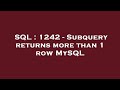 SQL : 1242 - Subquery returns more than 1 row MySQL