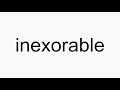 How to pronounce inexorable