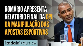 ROMÁRIO APRESENTA RELATÓRIO FINAL DA CPI DA MANIPULAÇÃO DAS APOSTAS ESPORTIVAS