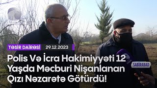 Polis Və İcra Hakimiyyəti 12 Yaşda Məcburi Nişanlanan Qızı Nəzarətə Götürdü!