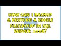 How can I backup & restore a single FILEGROUP in Sql Server 2008? (2 Solutions!!)