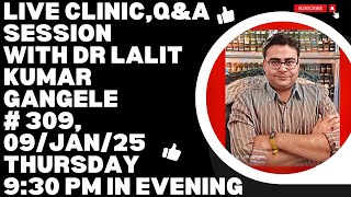 LIVE CLINIC #309|| 09/JAN/24|| DR LALIT KUMAR GANGELE || DR LALIT KUMAR GANGELE LIVE|| LIVE CLINIC!