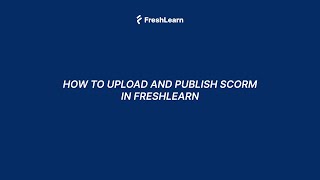 How to Upload and Publish a SCORM
