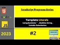 #2 | Template Literals In JavaScript | Multiline String | Variable Substitutions