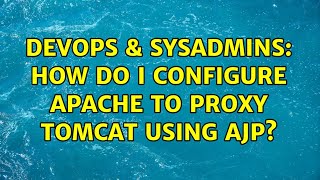 DevOps & SysAdmins: How do I configure Apache to proxy Tomcat using AJP? (2 Solutions!!)