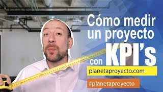 📏🔎💰CÓMO MEDIR UN PROYECTO con KPIs,  Project Management.