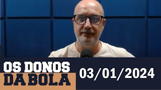 [AO VIVO] Os Donos da Bola Rádio | 03/01/2024