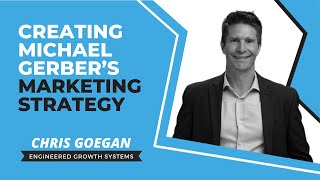 Chris Goegan on Creating Michael Gerber’s Marketing Strategy