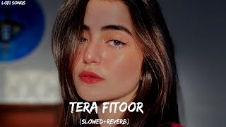 Tera Fitoor [Slowed+Reverb] - Arijit Singh | Genius | 𝐋𝐎𝐅𝐈 𝐒𝐨𝐧𝐠𝐬