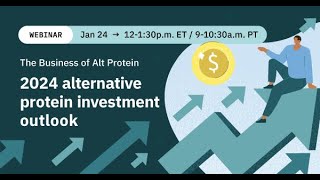 The Business of Alt Protein: 2024 alternative protein investment outlook