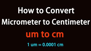 How to Convert Micrometer to Centimeter?