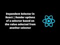 Dependent Selector in React | Render options of selector based on value selected from other selector