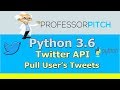 Using Twitter API: Pull User's Tweets | Python 3.6