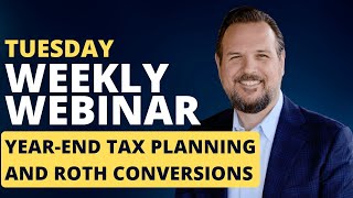 Weekly Webinar: Year-End Tax Planning and Roth Conversions