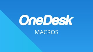 OneDesk - Getting Started: Macros