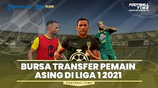🔴 FOOTBALL TIME : Bursa Transfer Pemain Asing di Liga 1 2021