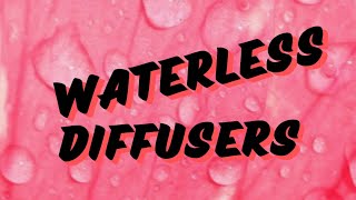 Water vs Waterless Diffusers: The Ultimate guide!