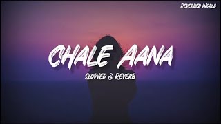 Chale Aana - Slowed & Reverb | Armaan Malik | Lofi Song | Reverbed World |