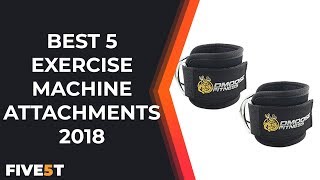 Best 5 Exercise Machine Attachments 2018