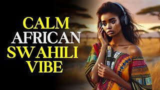 African Music | 1 Hour of Swahili African Relaxing Music for Stress Relief \u0026 Inner Peace