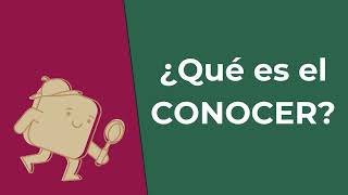 ¿QUÉ ES EL CONOCER?