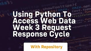 Using python to access web data week 3 request response cycle