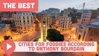 The Best Cities for Foodies According to Anthony Bourdain