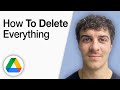 How To Delete Everything on Google Drive [2025 Full Guide]