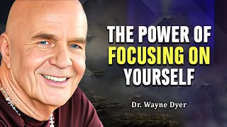 The Power of Focusing on Yourself and Your Dreams - Wayne Dyer