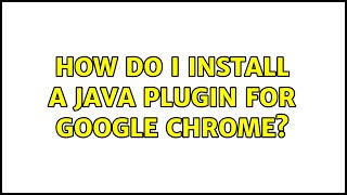 How do I install a Java plugin for Google Chrome?