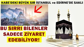 Kabe'nin Büyük Sırrı İstanbul ve Edirne'de Saklı! Bu Sırrı Bilenler Sadece Gidip Ziyaret Ediyor!