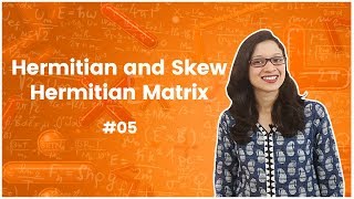 5]Hermitian and Skew Hermitian Matrix with Properties and Examples | Matrix Algebra