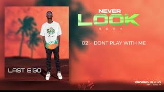 02 LAST BIGO - DONT PLAY WITH ME