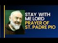 STAY WITH ME LORD (PRAYER OF ST.PADRE PIO)