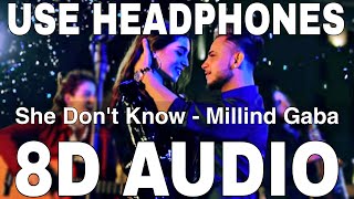 She Don't Know (8D Audio) || Millind Gaba (Music MG) || Dhruv Yogi