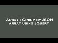 Array : Group by JSON array using jQuery