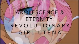 Adolescence & Eternity: Revolutionary Girl Utena