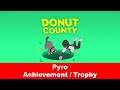 Donut County - Pyro - Achievement / Trophy Guide (deutsch & english)