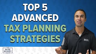 Top 5 Advanced Tax Planning Strategies You Should Be Using