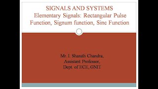 Elementary Signals: Rectangular Pulse or Gate Function, Signum function, Sinc Function
