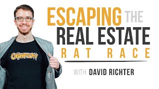 Escaping the Real Estate Rat Race with David Richter | How To Escape The Rat Race STEP BY STEP Guide