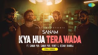 SANAM | Kya Hua Tera Wada | Full Video | क्या हुआ तेरा वादा | Sanam Puri | Keshav | Samar | Venky S
